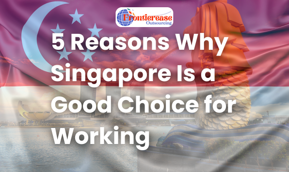 5 Reasons Why Singapore Is a Good Choice for Working